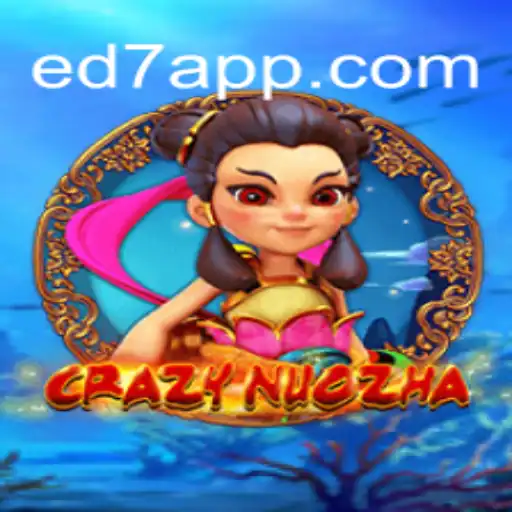 Unveiling the Thrilling World of CrazyNuoZha on ED7.BET Platform-Oficial Slots Brasil